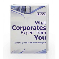 What Corporates Expect from You: Experts' Guide to Student Managers by Ficci Book-9780230328426