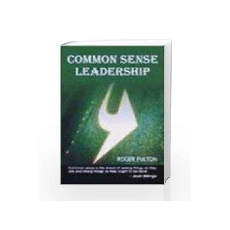 Common Sense Leadership: A Handbook for Success as a Leader by Roger Fulton Book-9780230636798