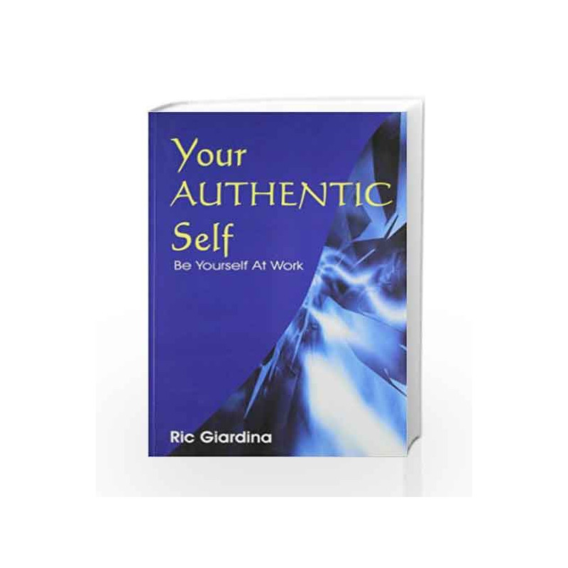 Your Authentic Self: Be Yourself at Work by Ric Giardina Book-9780230330924