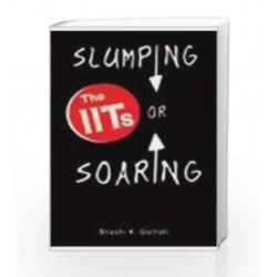 The IITs: Slumping or Soaring by Shashi K. Gulhati Book-9781403931610