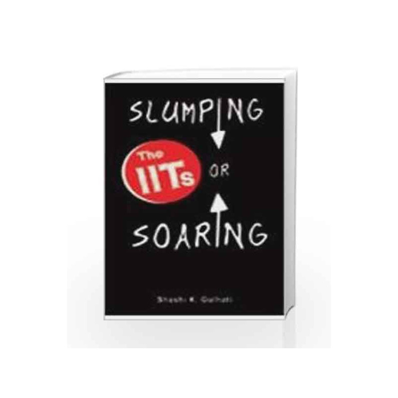 The IITs: Slumping or Soaring by Shashi K. Gulhati Book-9781403931610