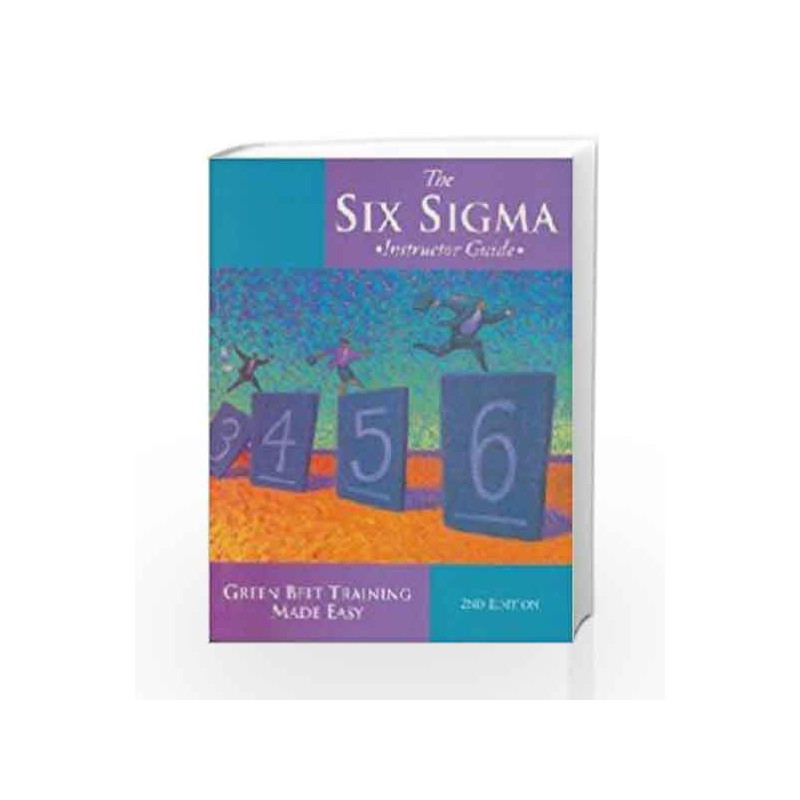 Six Sigma Instructor Guide: Green Belt Training Made Easy by Jay Arthur Book-9781403923585