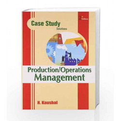 Case Study Solutions: Production/Operations Management by kaushal C H Book-9780230324435