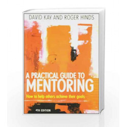 A Practical Guide to Mentoring: How to Help Others Achieve Their Goals by David Kay Book-9780230328792