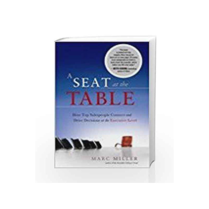 A Seat At The Table: How Top Salespeople Connect and Drive Decisions at the Eecutive Level by Marc Miller Book-9780230332195