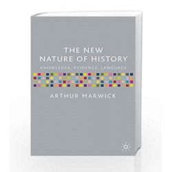 The New Nature of History: Knowledge, Evidence, Language by Arthur Marwick Book-9780333922620