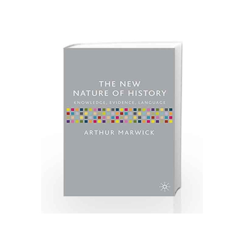 The New Nature of History: Knowledge, Evidence, Language by Arthur Marwick Book-9780333922620