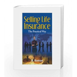 Selling Life Insurance: The Practical Way by B. Raman Book-9780230638976
