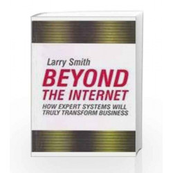 Beyond the Internet: How Expert Systems will Truly Transform Business by Larry Smith Book-9780333938539