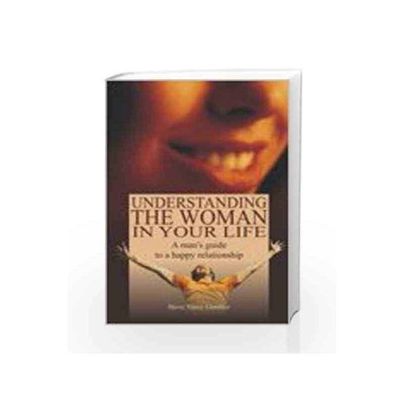 Understanding the Woman in your Life: A man's guide to a happy relationship by Steve Vinay Gunther Book-9780230633841