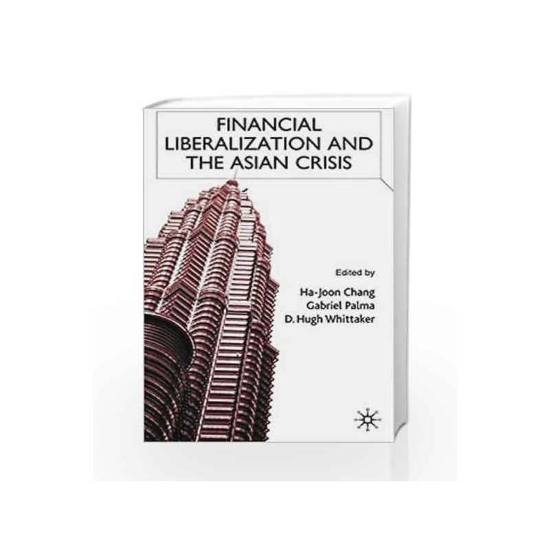 Financial Liberalization and the Asian Crisis by Ha-Joon Chang Book-9780333921586
