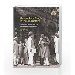 Master Tara Singh in Indian History: Subtitle Colonialism, Nationalism, and the Politics of Sikh Identity