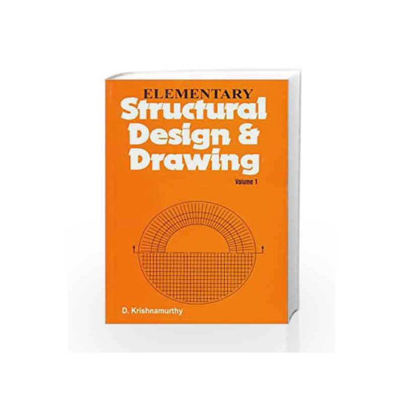 Elementary Structural Design and Drawing (In 3 Vols.) Vol. I: Structural Design and Drawing: 0