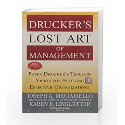 Drucker's Lost Art of Management: Peter Drucker's Timeless VIsion for Building Effective Organizations