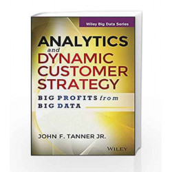 Analytics and Dynamic Customer Strategy: Big Profits from Big Data (WILEY Big Data Series)