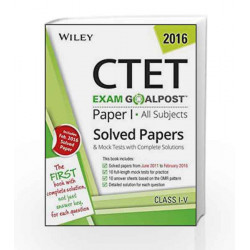 Wiley's CTET Exam Goalpost, Paper I, All Subjects: Solved Papers & Mock Tests with Complete Solutions
