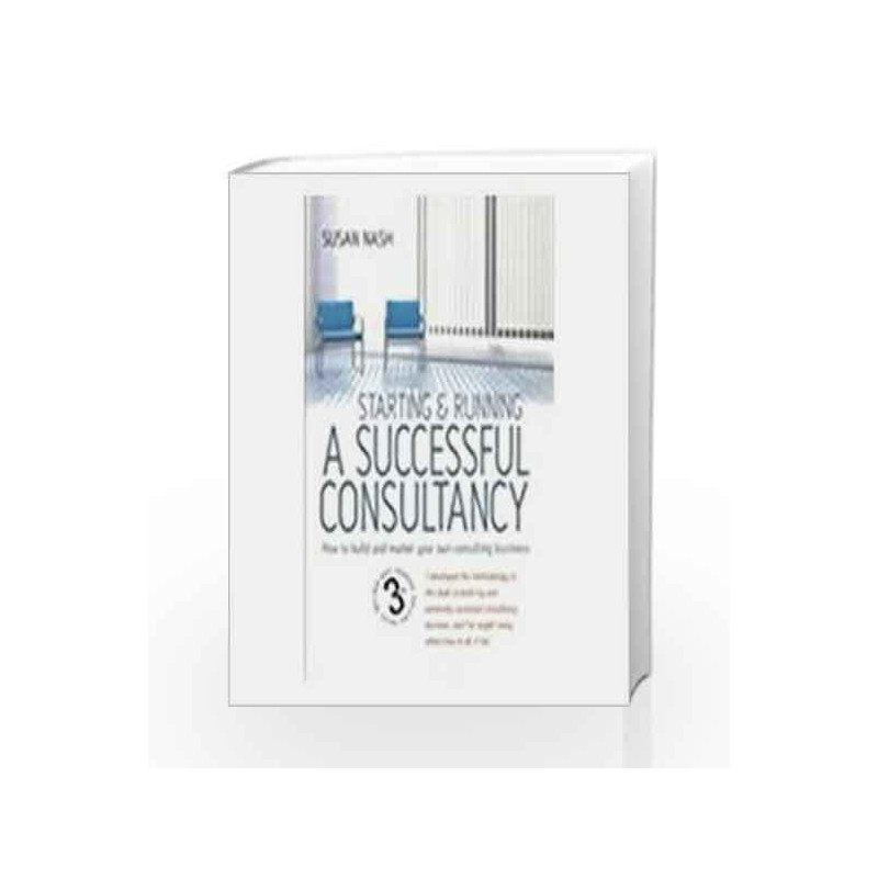 Starting and Running a Successful Consultancy: How to build and market your own consulting business