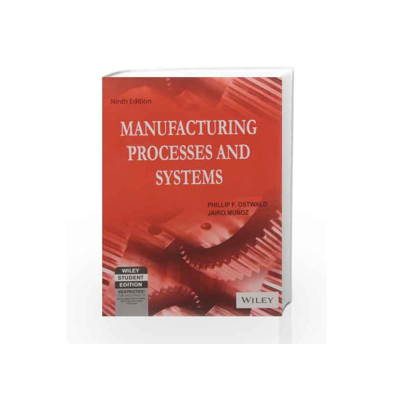 Manufacturing Processes and Systems, 9ed by Jairo Munoz Phillip F. Ostwald Book-9788126518937