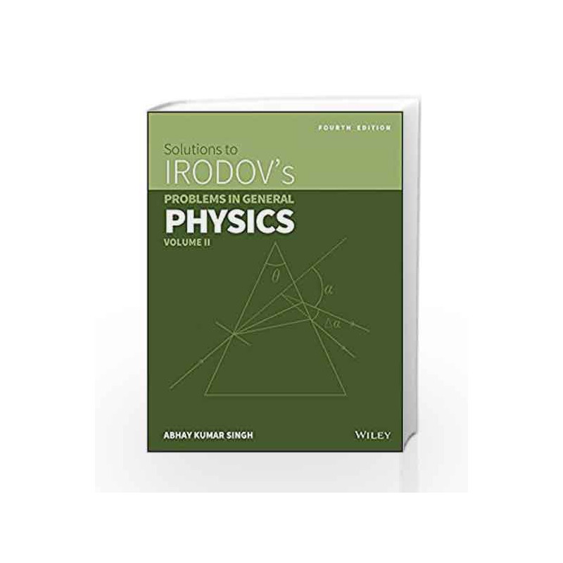 Wiley's Solutions to Irodov's Problems in General Physics, Vol II, 4ed by Abhay Kumar Singh Book-9788126551194