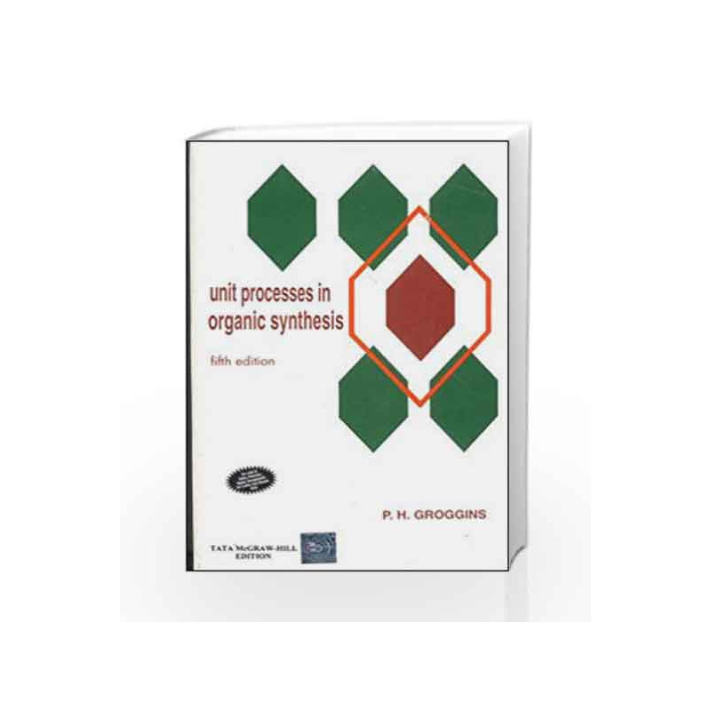 Unit Processes in Organic Synthesis by Philip Groggins Book-9780074621431