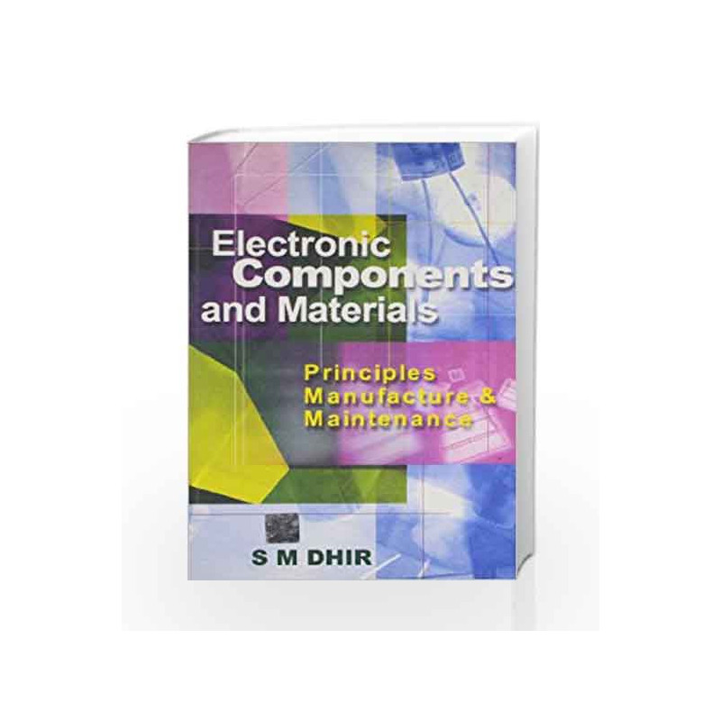 Electronic Components and Materials: Principles Manufacture and Maintenance by S Dhir Book-9780074630822