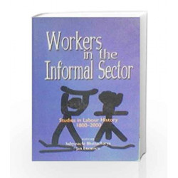 Workers in the Informal Sector: Studies in the Labour History 1800 2000