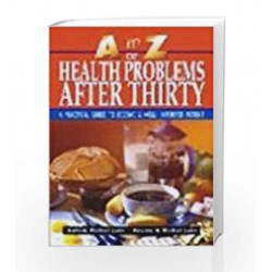 A to Z of Health Problems After Thirty: A Practical Guide to Become a Well Informed Patient