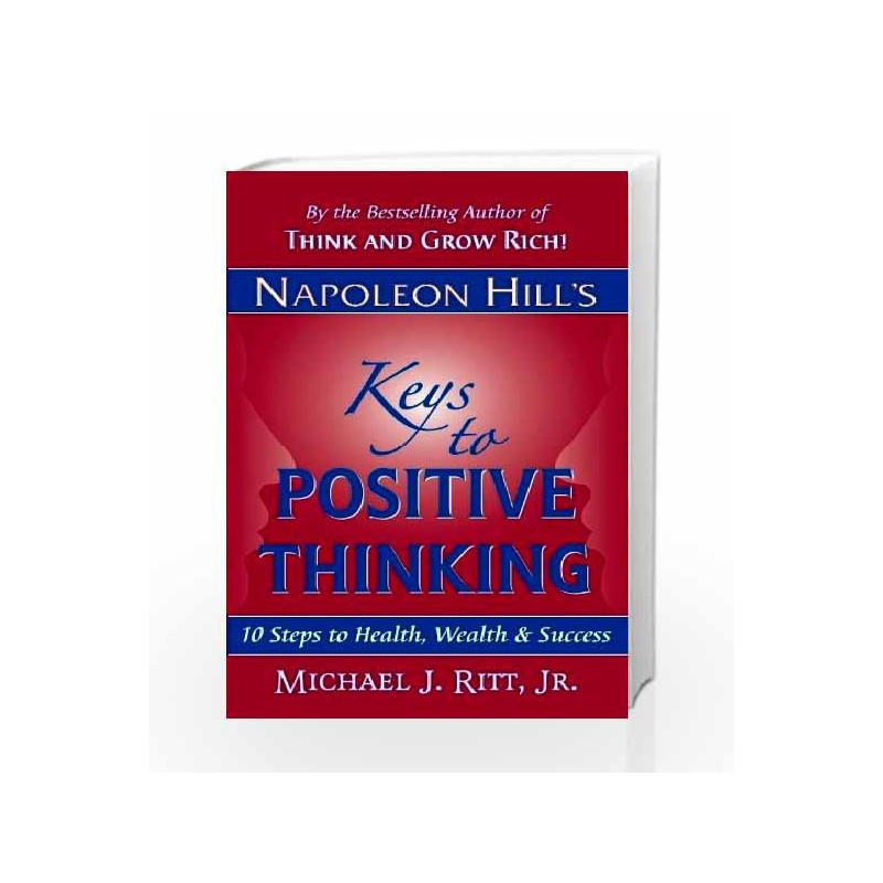 Napoleon Hill's Keys to Positive Thinking: 10 Steps to Health, Wealth and Success (Reprint) by PANDEY CHATURVEDI