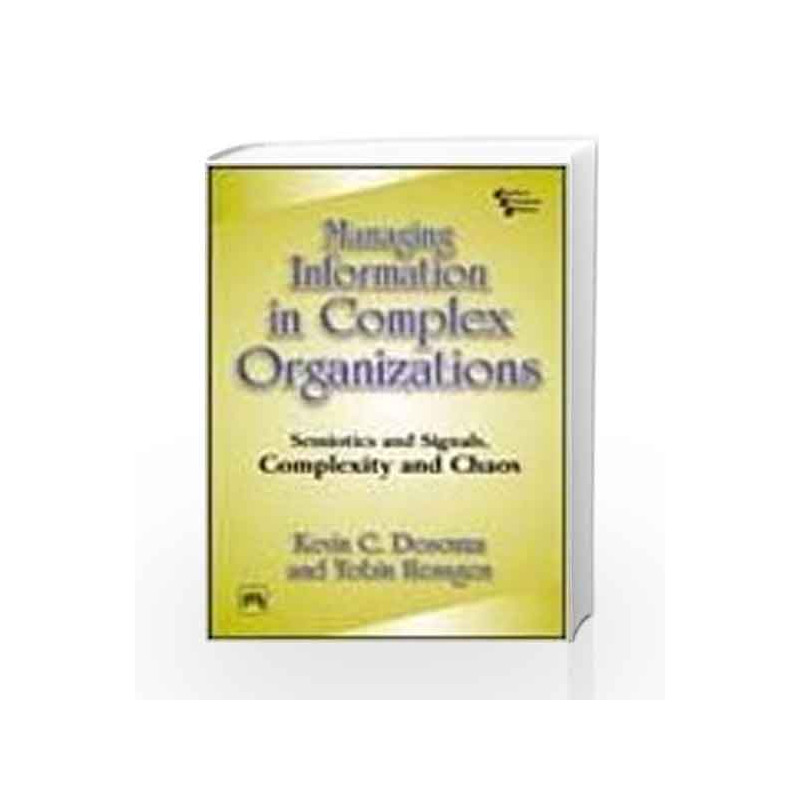 Managing Information in Complex Organizations: Semiotics and Signals, Complexity and Chaos by Desouza Book-9788120327375
