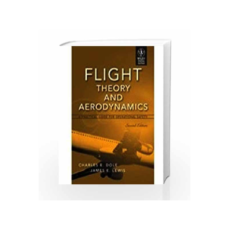 Flight Theory and Aerodynamics: A Practical Guide for Operational Safety by Charles E. Dole Book-9788126524013