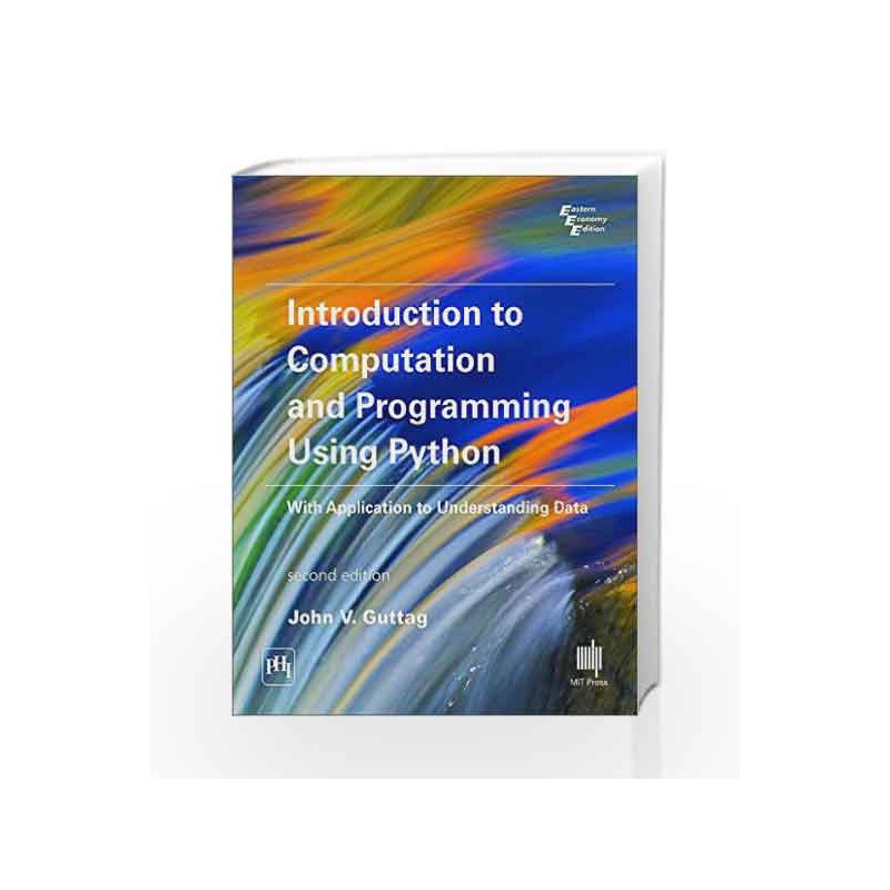 Introduction to Computation and Programming Using Python with Application to Understanding Data by Guttag John V