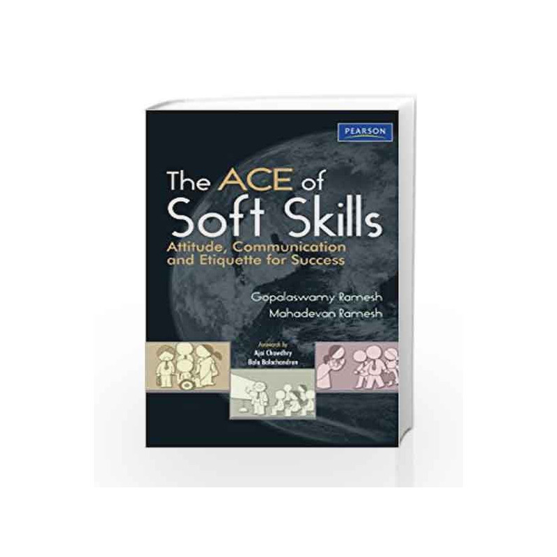 The Ace of Soft Skills: Attitude, Communication and Etiquette for Success by Gopalaswamy Ramesh Book-9788131732854