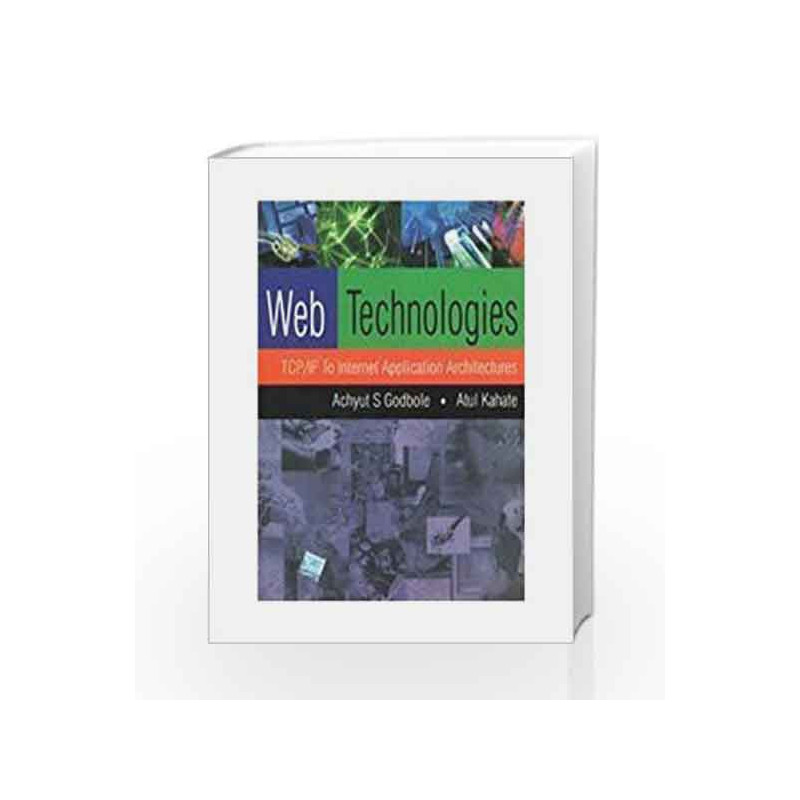 Web Technologies: TCP/IP to Internet Application Architectures by Achyut Godbole Book-9780070472983