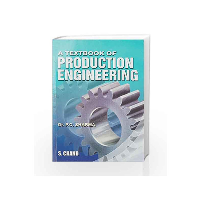A Textbook of Production Engineering by P C Sharma Book-9788121901116