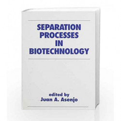 Separation Processes in Biotechnology: 9 (Biotechnology and Bioprocessing) by Juan A. Asenjo Book-9780824782702