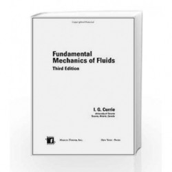 Fundamental Mechanics of Fluids, Third Edition (Mechanical Engineering) by Iain G. Currie Book-9780824708863