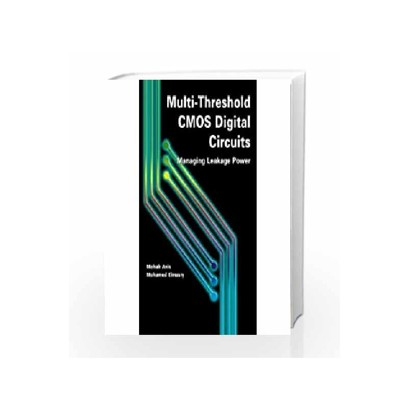 Multi-Threshold CMOS Digital Circuits: Managing Leakage Power by Mohab Anis Book-9781461350538