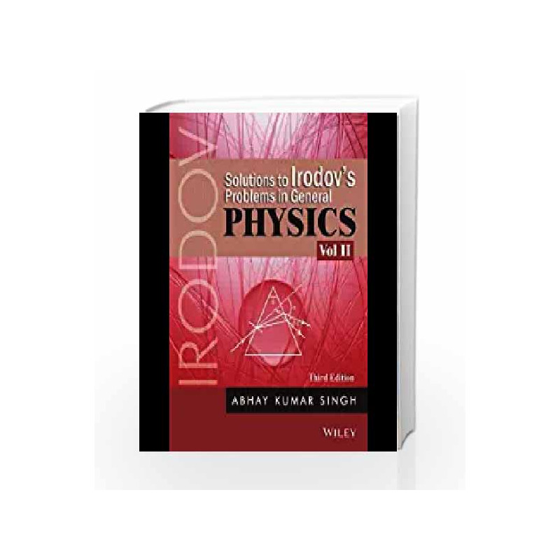 Solutions To Irodov'S Problems In General Physics, Vol II, 3rd Ed by Abhay Kumar Singh Book-9788126520770