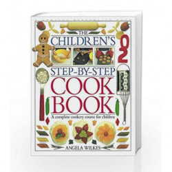 Children's Step-by-Step Cookbook: A Complete Cookery Course for Children by Angela Wilkes Book-9780751351217