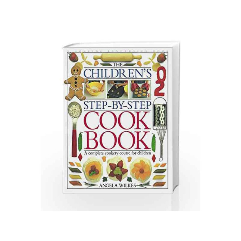 Children's Step-by-Step Cookbook: A Complete Cookery Course for Children by Angela Wilkes Book-9780751351217