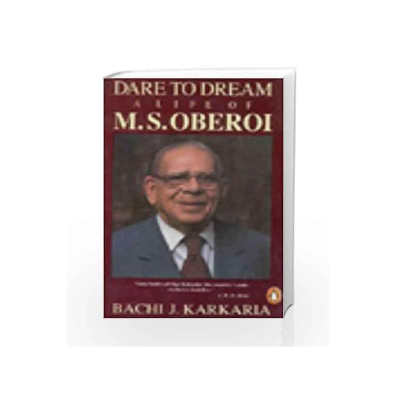Dare to Dream: A Life of Rai Bahadur Mohan Singh Oberoi (India S.) by Bachi J. Karkaria Book-9780140170542