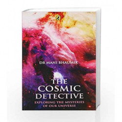 The Cosmic Detective: Exploring the Mysteries of our Universe by Mani Bhaumik Book-9780143330691