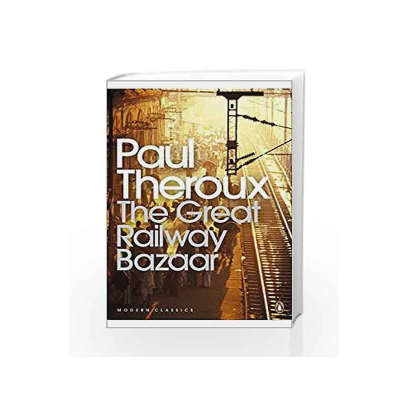 The Great Railway Bazaar (Penguin Modern Classics) by Paul Theroux Book-9780141189147