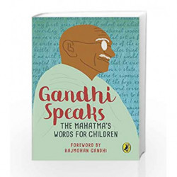 Gandhi Speaks: The Mahatma                  s Words for Children by Rajmohan Gandhi Book-9780143330479