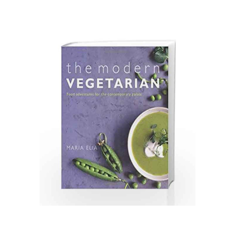 The Modern Vegetarian: Food Adventures for the Contemporary Palate by Maria Elia Book-9781904920991