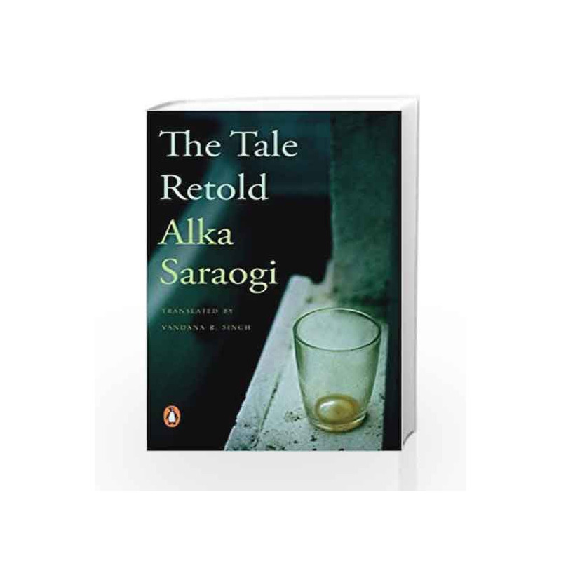 The Tale Retold: Selected Stories by Saraogi, Alka (Trans. by Vandana Singh) Book-9780143066514