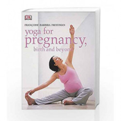 Yoga for Pregnancy, Birth and Beyond by Freedman,  Dr F B Book-9781405300568