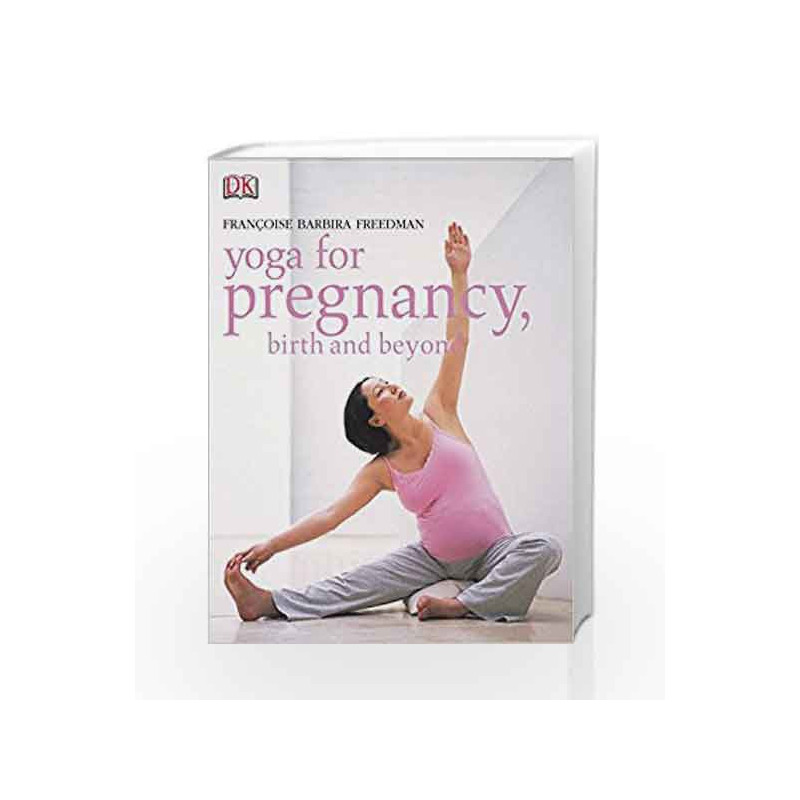 Yoga for Pregnancy, Birth and Beyond by Freedman,  Dr F B Book-9781405300568