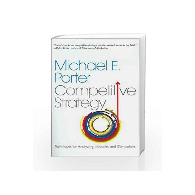 The Competitive Strategy: Techniques for Analyzing Industries and Competitors by PORTER MICHAEL E. Book-9780743260886