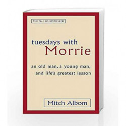 Tuesdays With Morrie: An old man, a young man, and life's greatest lesson by Mitch Albom Book-9780751527377